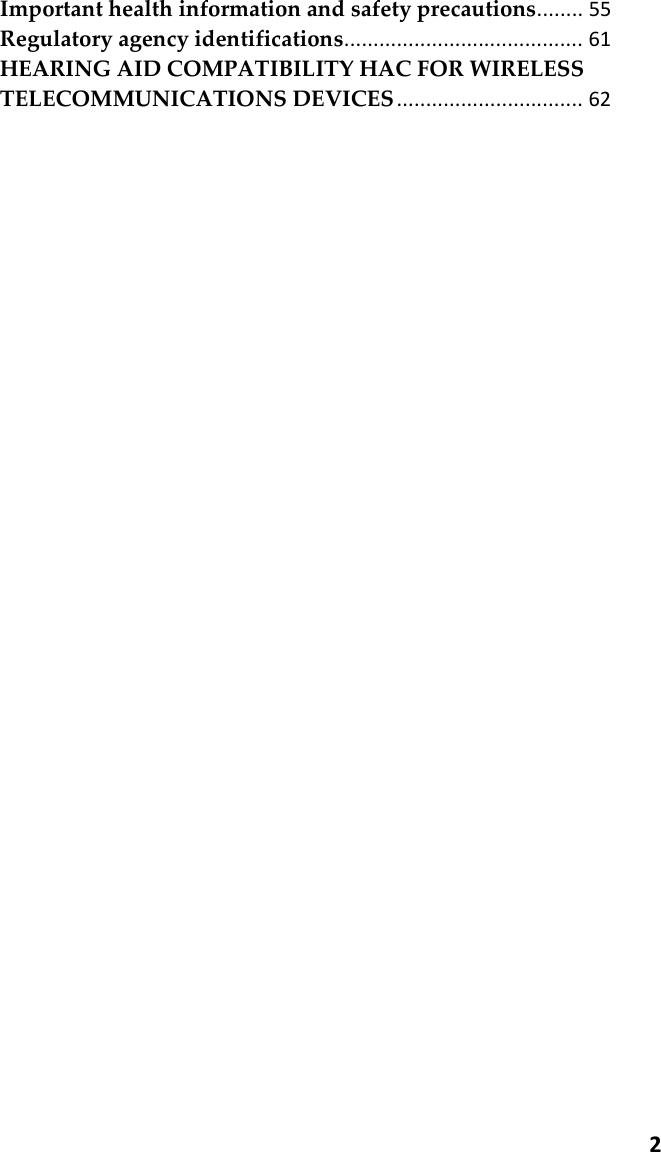  2Important health information and safety precautions ........ 55 Regulatory agency identifications ......................................... 61 HEARING AID COMPATIBILITY HAC FOR WIRELESS TELECOMMUNICATIONS DEVICES ................................ 62      