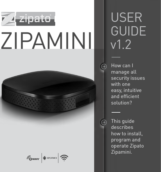 ZIPAMINIThis guide describes how to install, program and operate ZipatoZipamini.How can I manage all security issues with one easy, intuitive and efﬁcient solution?USERGUIDEv1.2