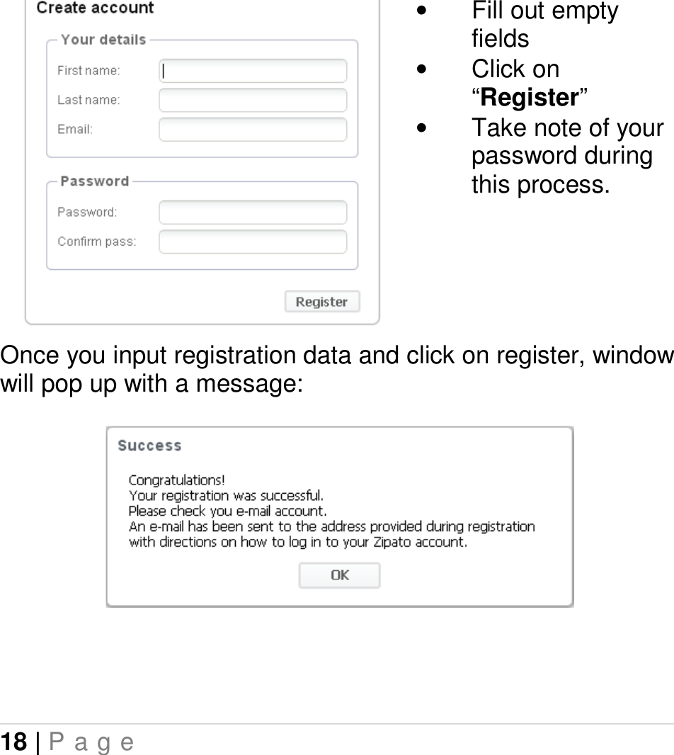 18 | P a g e   •  Fill out empty fields •  Click on “Register” •  Take note of your password during this process.      Once you input registration data and click on register, window will pop up with a message:     