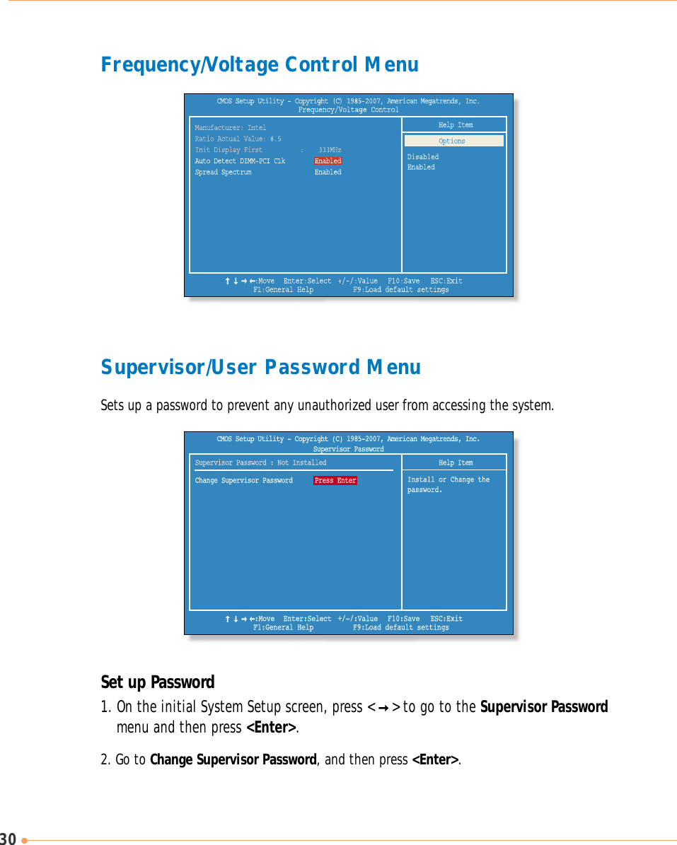 30Set up Password1. On the initial System Setup screen, press &lt;    &gt; to go to the Supervisor Passwordmenu and then press &lt;Enter&gt;.2. Go to Change Supervisor Password, and then press &lt;Enter&gt;.Frequency/Voltage Control MenuSupervisor/User Password MenuSets up a password to prevent any unauthorized user from accessing the system.