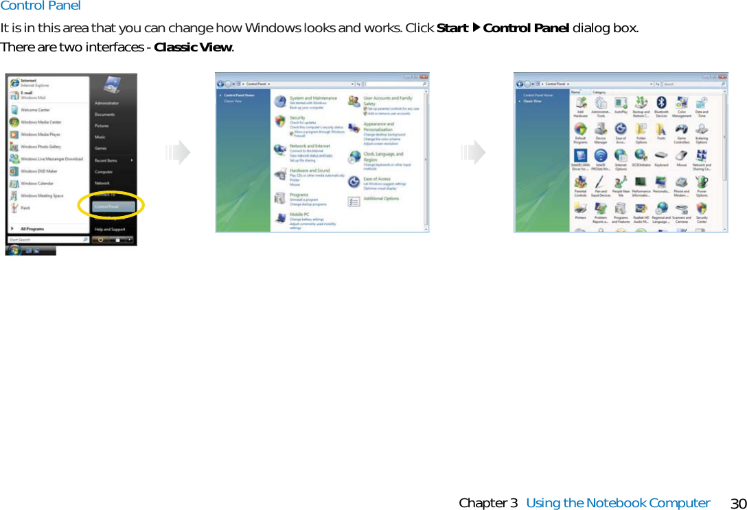 30Chapter 3 Using the Notebook ComputerControl PanelIt is in this area that you can change how Windows looks and works. Click Start Control Panel dialog box. There are two interfaces - Classic View.