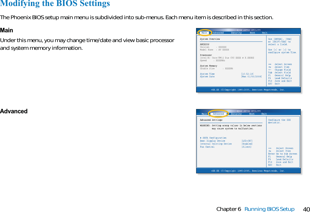 40Chapter 6 Running BIOS SetupModifying the BIOS SettingsThe Phoenix BIOS setup main menu is subdivided into sub-menus. Each menu item is described in this section.MainUnder this menu, you may change time/date and view basic processorand system memory information.Advanced