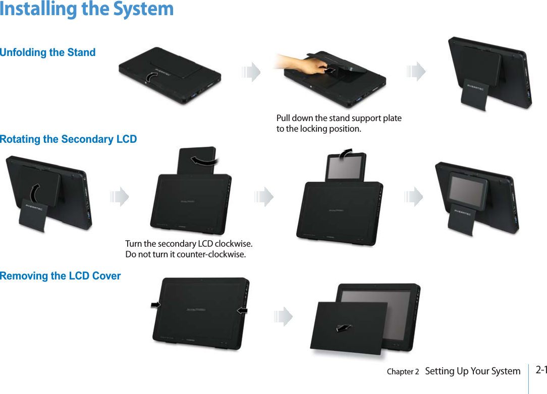 2-1Chapter 2   Setting Up Your SystemRemoving the LCD CoverRotating the Secondary LCDPull down the stand support plate to the locking position.Installing the SystemUnfolding the StandTurn the secondary LCD clockwise. Do not turn it counter-clockwise.