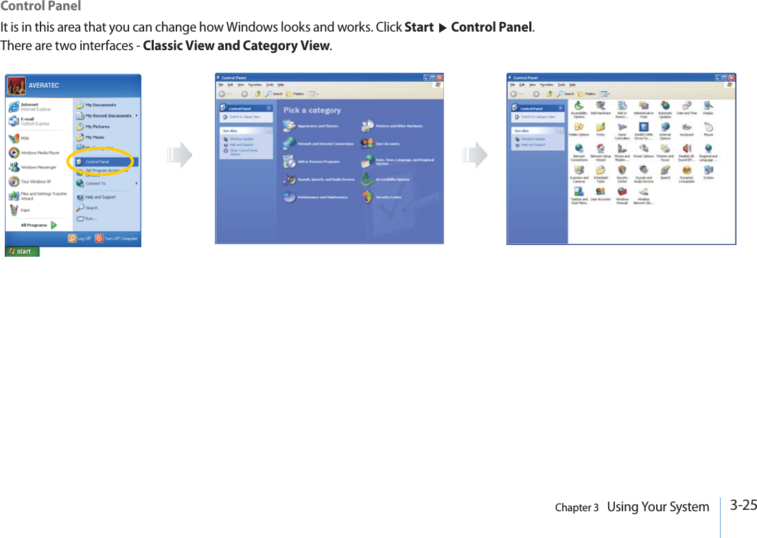 3-25Chapter 3   Using Your SystemControl PanelIt is in this area that you can change how Windows looks and works. Click Start  Control Panel. There are two interfaces - Classic View and Category View.