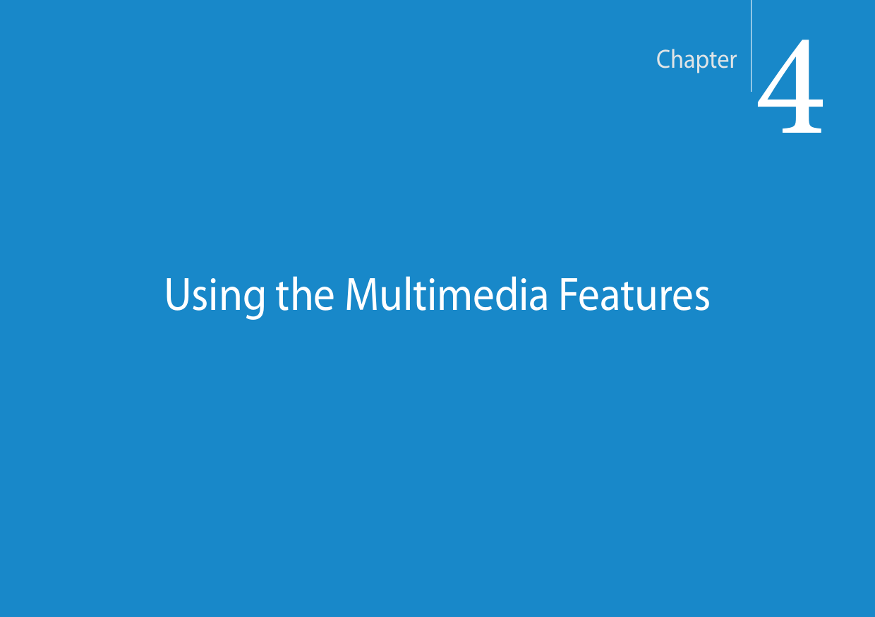 4Chapter 4    Using the Multimedia FeaturesUsing the Multimedia FeaturesChapter4