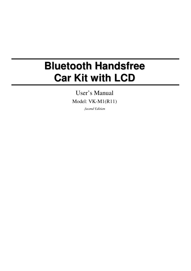 BBlluueettooootthh  HHaannddssffrreeee  CCaarr  KKiitt  wwiitthh  LLCCDD  User’s Manual Model: VK-M1(R11) Second Edition  