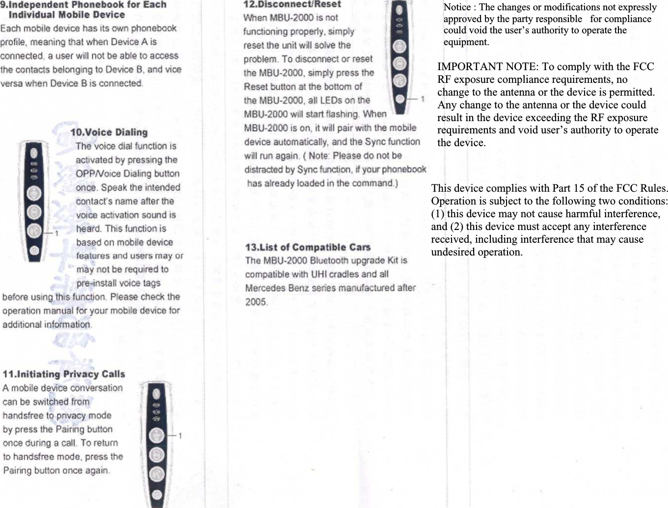 Notice : The changes or modifications not expressly approved by the party responsible   for compliance could void the user’s authority to operate the equipment. IMPORTANT NOTE: To comply with the FCC RF exposure compliance requirements, no change to the antenna or the device is permitted. Any change to the antenna or the device could result in the device exceeding the RF exposure requirements and void user’s authority to operate the device.This device complies with Part 15 of the FCC Rules. Operation is subject to the following two conditions: (1) this device may not cause harmful interference, and (2) this device must accept any interference received, including interference that may cause undesired operation. 