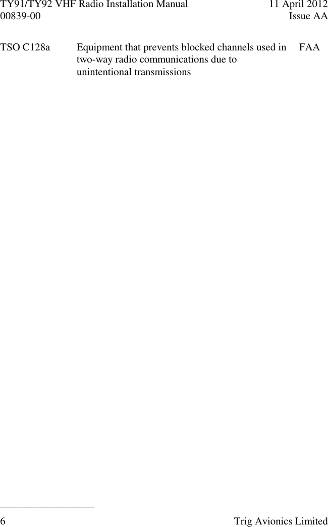 TY91/TY92 VHF Radio Installation Manual  11 April 2012 00839-00  Issue AA   ______________________ 6  Trig Avionics Limited  TSO C128a Equipment that prevents blocked channels used in two-way radio communications due to unintentional transmissions FAA  