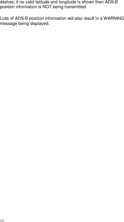  10     dashes; if no valid latitude and longitude is shown then ADS-B position information is NOT being transmitted.  Loss of ADS-B position information will also result in a WARNING message being displayed. 