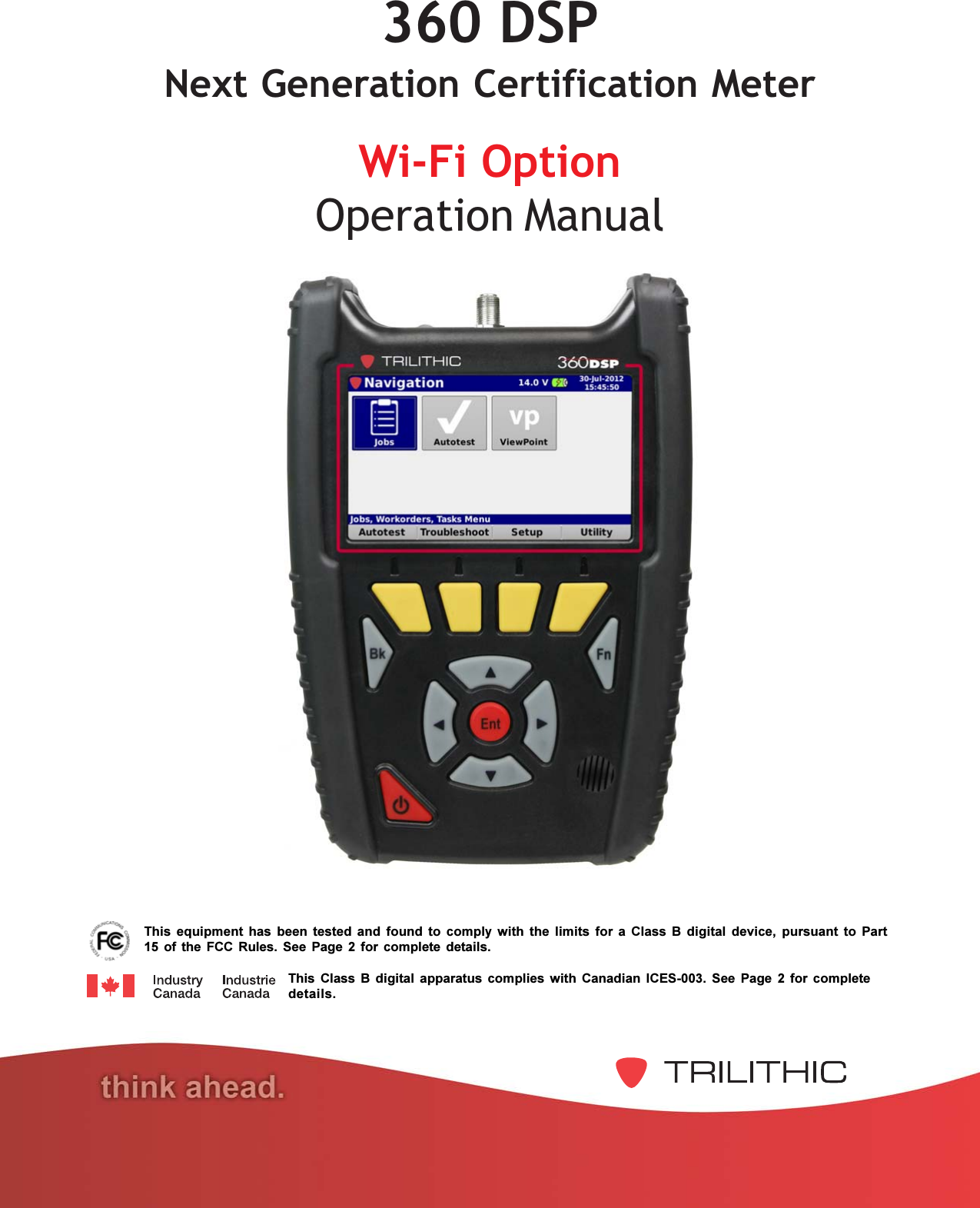 Wi-Fi OptionOperation Manual360 DSPNext Generation Certification MeterThis  equipment  has  been  tested  and  found  to  comply  with  the  limits  for  a  Class  B  digital  device,  pursuant  to  Part15  of  the  FCC  Rules.  See  Page  2  for  complete  details.This  Class  B  digital  apparatus  complies  with  Canadian  ICES-003.  See  Page  2  for  completedetails.