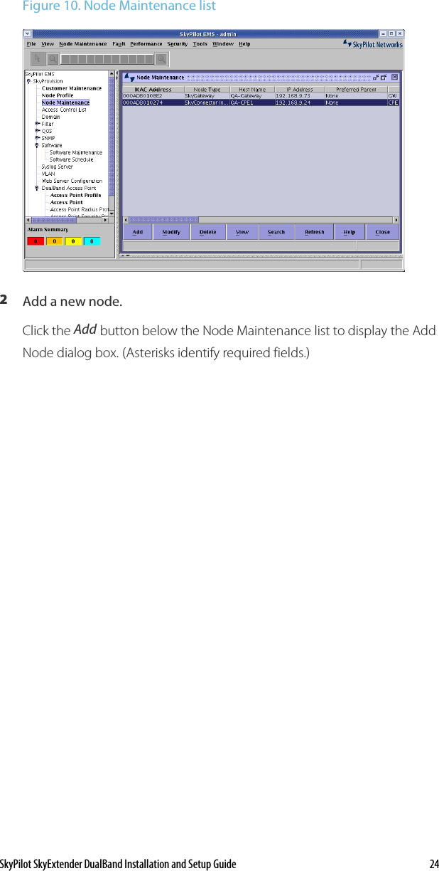 SkyPilot SkyExtender DualBand Installation and Setup Guide   24 Figure 10. Node Maintenance list  2  Add a new node. Click the Add button below the Node Maintenance list to display the Add Node dialog box. (Asterisks identify required fields.) 