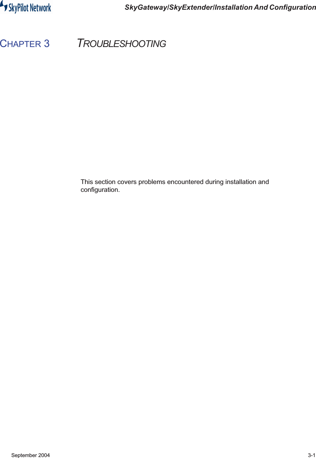 SkyGateway/SkyExtender/Installation And Configuration September 2004 3-1CHAPTER 3 TROUBLESHOOTINGThis section covers problems encountered during installation and configuration.