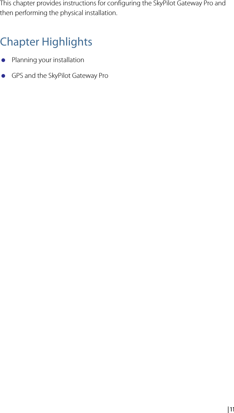  | 11Planning Your SkyPilot NetworkThis chapter provides instructions for configuring the SkyPilot Gateway Pro and then performing the physical installation.Chapter HighlightsPlanning your installationGPS and the SkyPilot Gateway Pro3