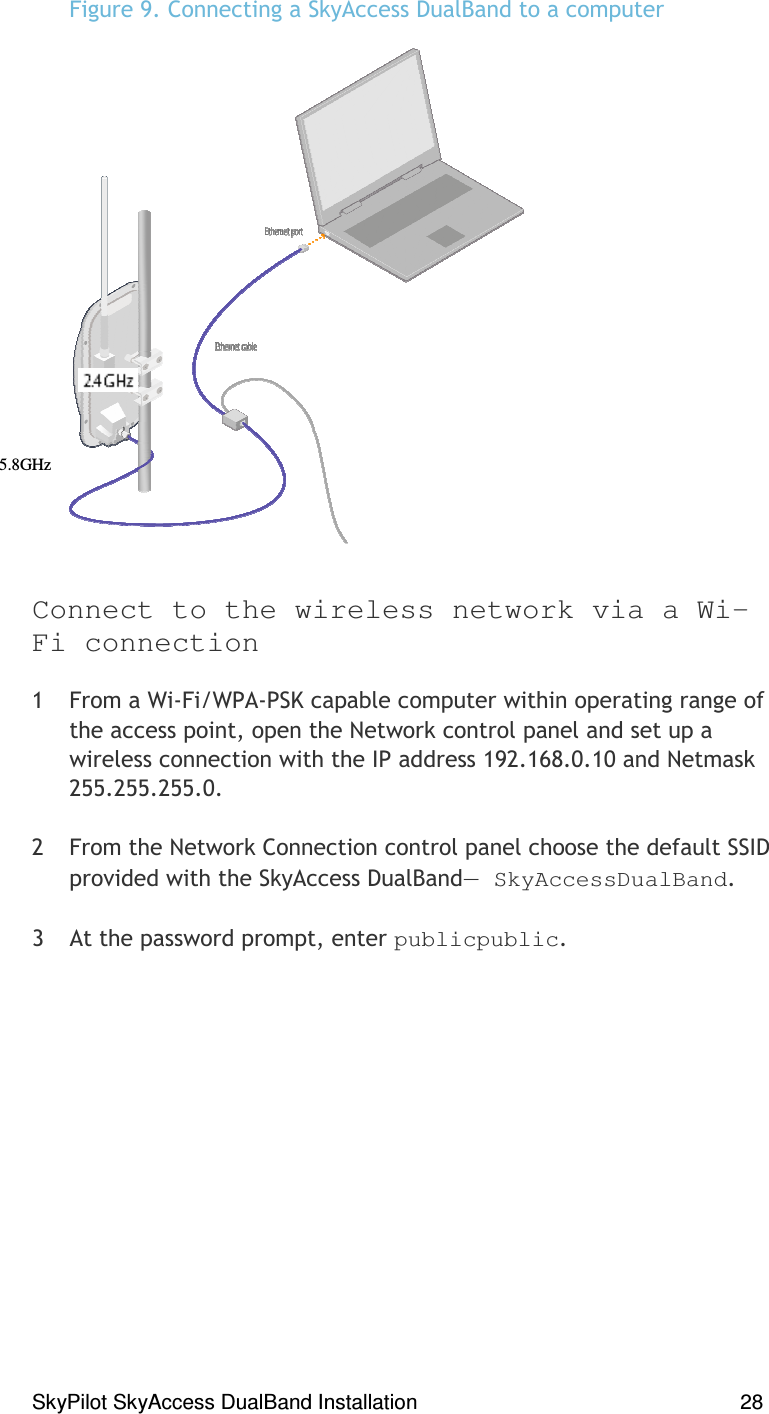 SkyPilot SkyAccess DualBand Installation    28 *#D,# % )Connect to the wireless network via a Wi-Fi connection  *% + &amp;*2+ &amp;!)% ) )##()-).  ))  D ,45,E,E. %  , , ,E,  *% .  )() F SkyAccessDualBand,&quot; ) )% )-publicpublic, 5.8GHz  