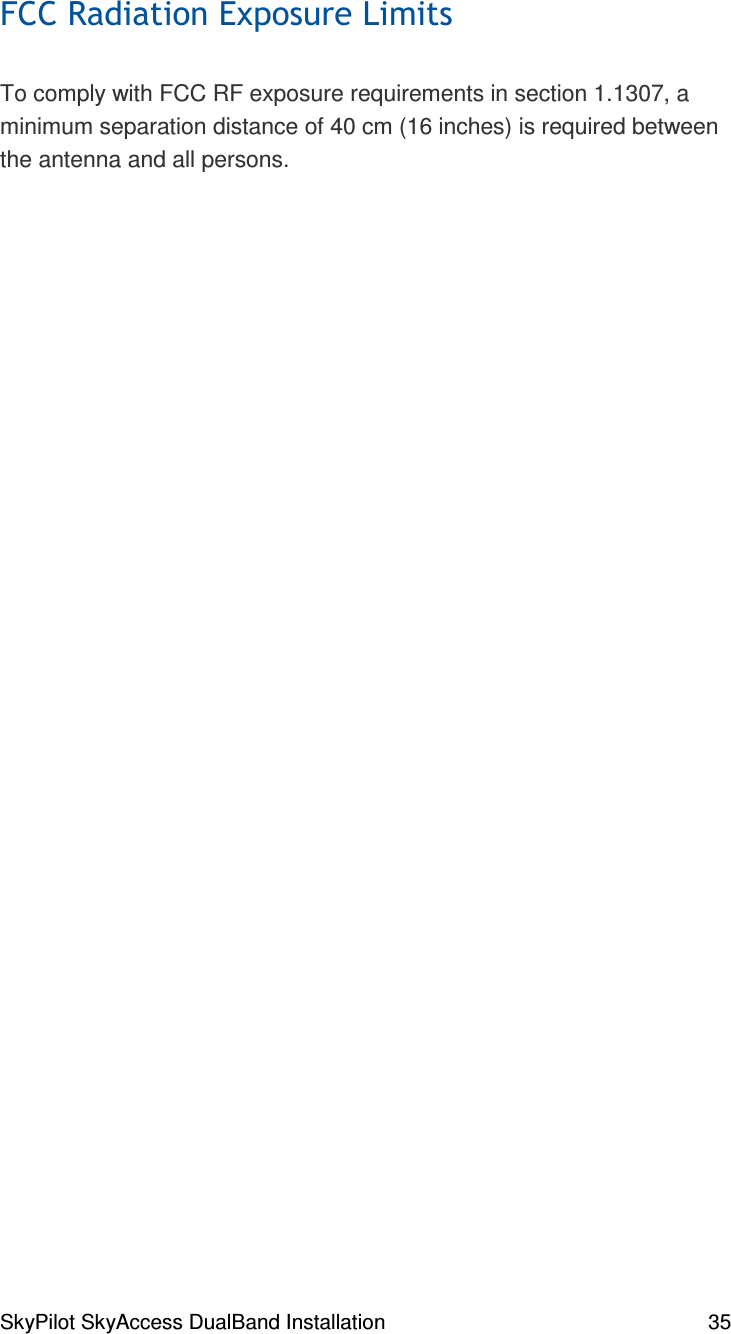 SkyPilot SkyAccess DualBand Installation    35  *6/0)&apos;%  To comply with FCC RF exposure requirements in section 1.1307, a minimum separation distance of 40 cm (16 inches) is required between the antenna and all persons.   