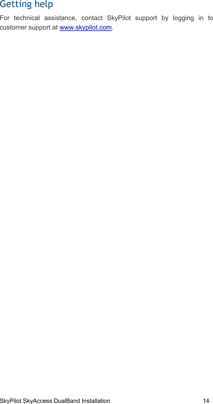 SkyPilot SkyAccess DualBand Installation    14 Getting help  For technical assistance, contact SkyPilot support by logging in to customer support at www.skypilot.com.  