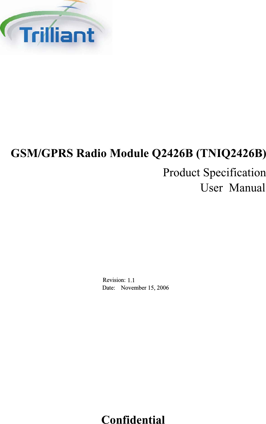   GSM/GPRS Radio Module Q2426B (TNIQ2426B)  Product Specification               User Manual Revision: 1.1  Date: November 15, 2006    Confidential 