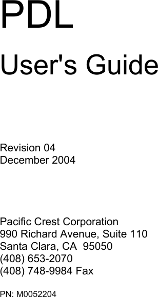      PDL  User&apos;s Guide      Revision 04 December 2004     Pacific Crest Corporation 990 Richard Avenue, Suite 110 Santa Clara, CA  95050 (408) 653-2070 (408) 748-9984 Fax  PN: M0052204 