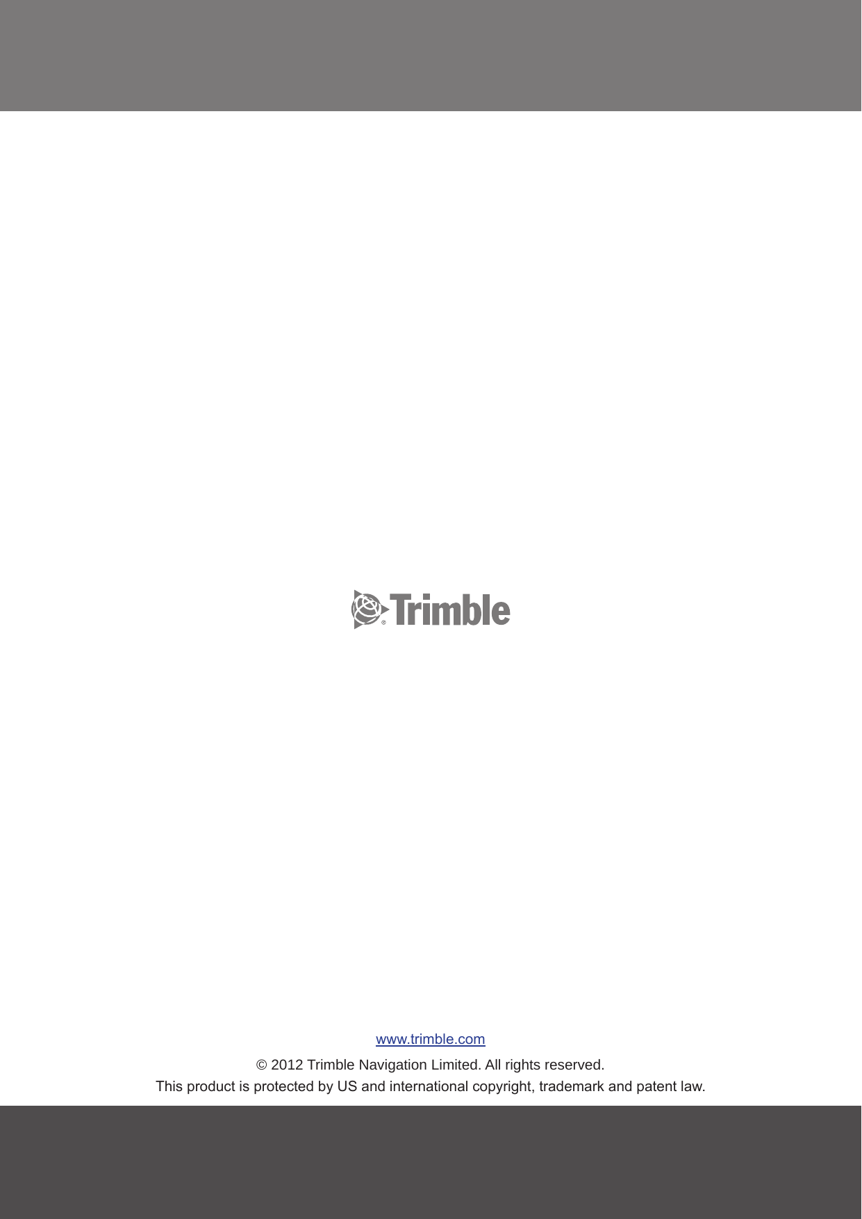 www.trimble.com&copy; 2012 Trimble Navigation Limited. All rights reserved.This product is protected by US and international copyright, trademark and patent law.