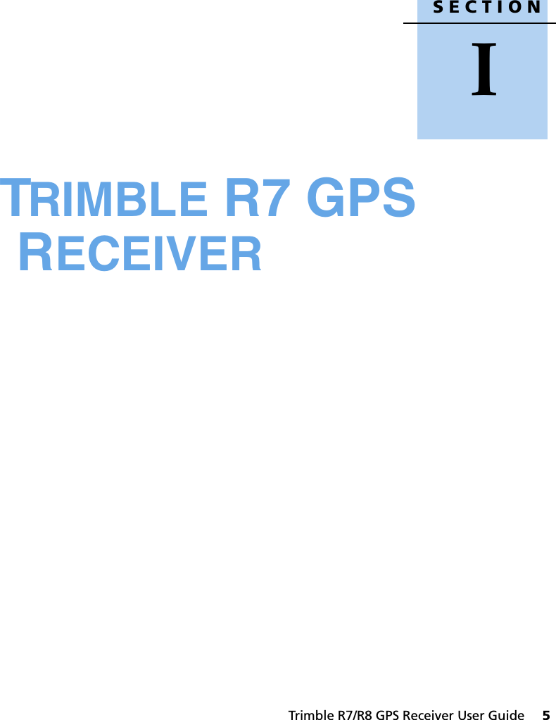 SECTIONITrimble R7/R8 GPS Receiver User Guide     5ITRIMBLE R7 GPS RECEIVER