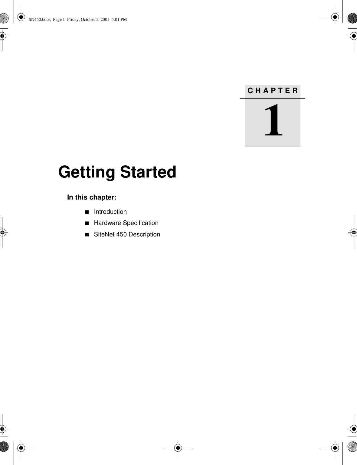 CHAPTER1Getting Started1In this chapter:■Introduction■Hardware Specification■SiteNet 450 DescriptionSN450.book  Page 1  Friday, October 5, 2001  5:01 PM