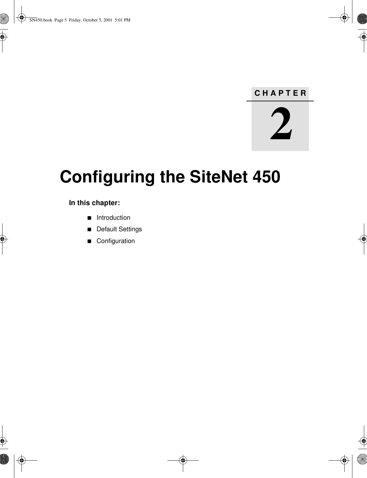 CHAPTER2Configuring the SiteNet 4502In this chapter:■Introduction■Default Settings■ConfigurationSN450.book  Page 5  Friday, October 5, 2001  5:01 PM