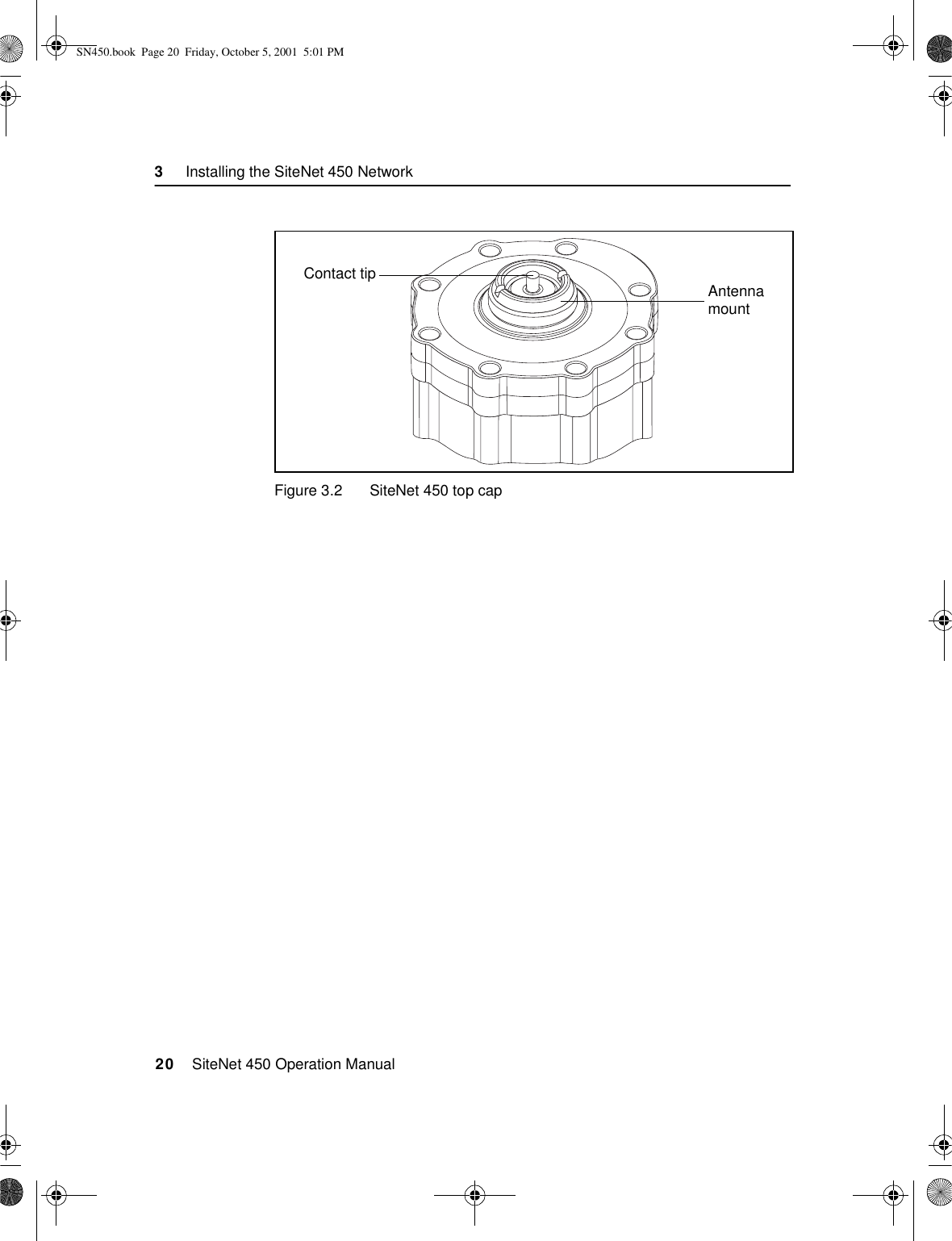 3     Installing the SiteNet 450 Network20    SiteNet 450 Operation ManualFigure 3.2 SiteNet 450 top capContact tip AntennamountSN450.book  Page 20  Friday, October 5, 2001  5:01 PM