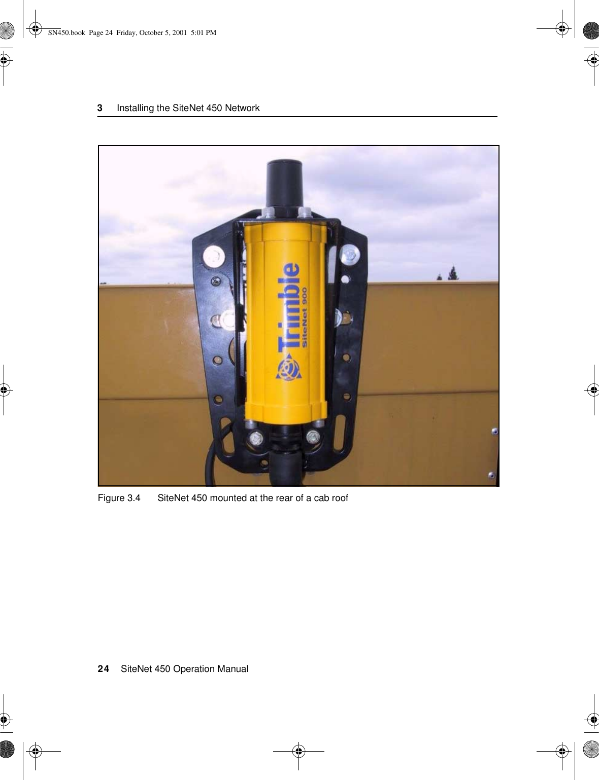 3     Installing the SiteNet 450 Network24    SiteNet 450 Operation ManualFigure 3.4 SiteNet 450 mounted at the rear of a cab roofSN450.book  Page 24  Friday, October 5, 2001  5:01 PM