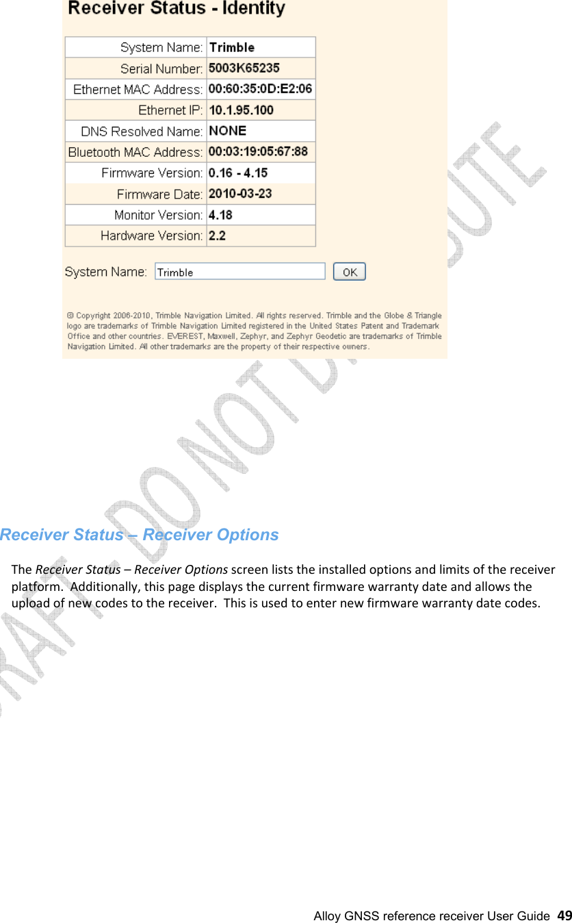  Alloy GNSS reference receiver User Guide  49               Receiver Status – Receiver Options  The Receiver Status – Receiver Options screen lists the installed options and limits of the receiver platform.  Additionally, this page displays the current firmware warranty date and allows the upload of new codes to the receiver.  This is used to enter new firmware warranty date codes.  