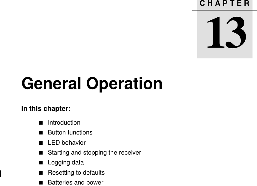 CHAPTER1313 General OperationIn this chapter:IntroductionButton functionsLED behaviorStarting and stopping the receiverLogging dataResetting to defaultsBatteries and power