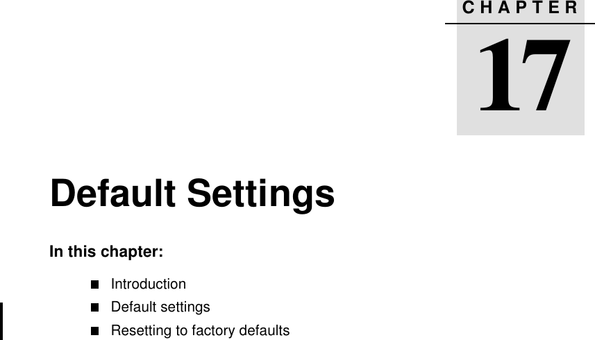 CHAPTER1717 Default SettingsIn this chapter:IntroductionDefault settingsResetting to factory defaults