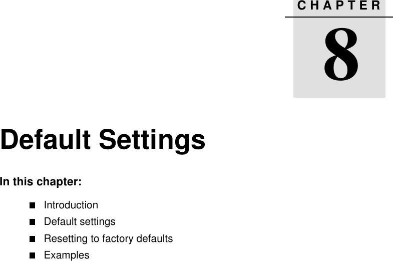 CHAPTER88Default SettingsIn this chapter:IntroductionDefault settingsResetting to factory defaultsExamples