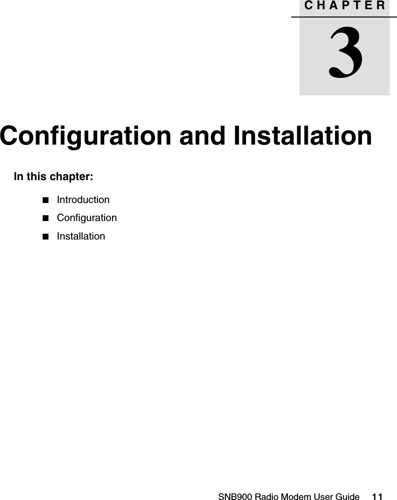 CHAPTER3SNB900 Radio Modem User Guide     11Configuration and Installation 3In this chapter:QIntroductionQConfigurationQInstallation
