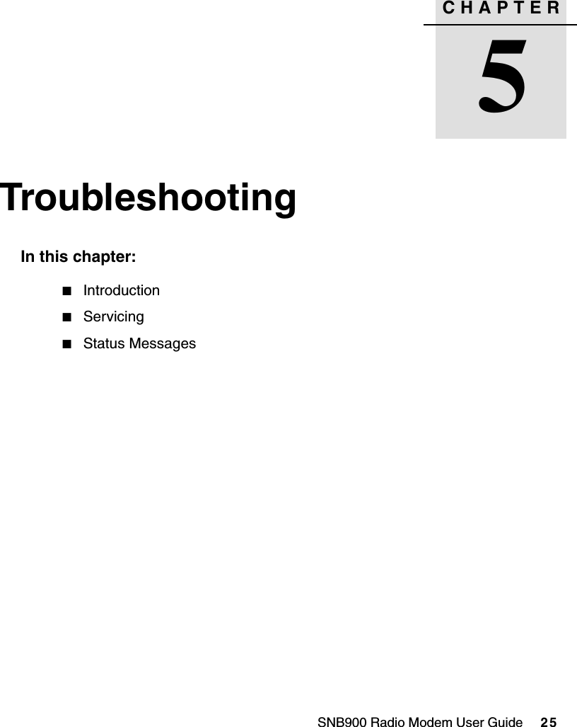 CHAPTER5SNB900 Radio Modem User Guide     25Troubleshooting 5In this chapter:QIntroductionQServicingQStatus Messages