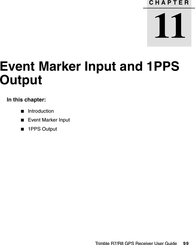 Trimble R7/R8 GPS Receiver User Guide     99CHAPTER11Event Marker Input and 1PPS Output 11In this chapter:QIntroductionQEvent Marker InputQ1PPS Output