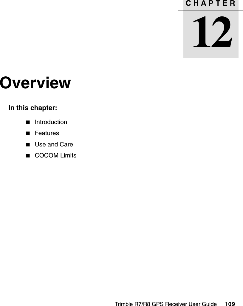 Trimble R7/R8 GPS Receiver User Guide     109CHAPTER12Overview 12In this chapter:QIntroductionQFeaturesQUse and CareQCOCOM Limits