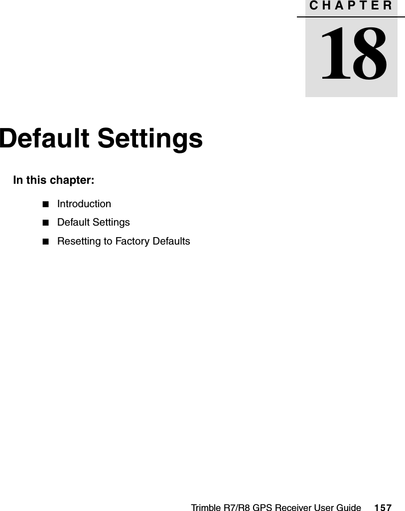 Trimble R7/R8 GPS Receiver User Guide     157CHAPTER18Default Settings 18In this chapter:QIntroductionQDefault SettingsQResetting to Factory Defaults