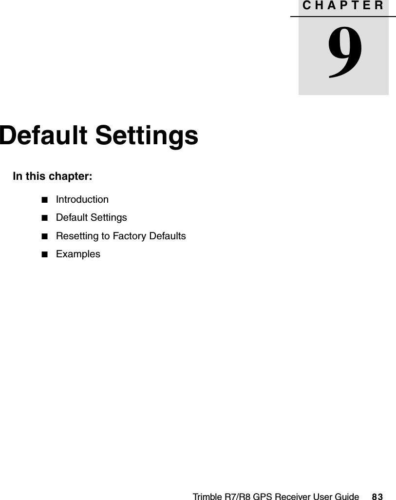 Trimble R7/R8 GPS Receiver User Guide     83CHAPTER9Default Settings 9In this chapter:QIntroductionQDefault SettingsQResetting to Factory DefaultsQExamples