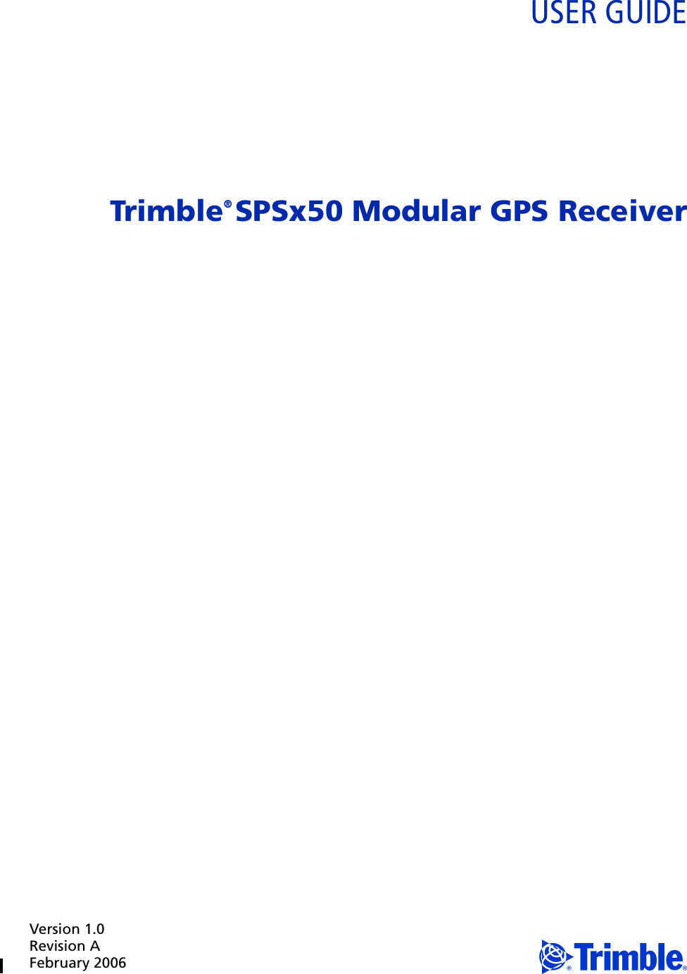 Version 1.0Revision AFebruary 2006 FUSER GUIDETrimble® SPSx50 Modular GPS Receiver