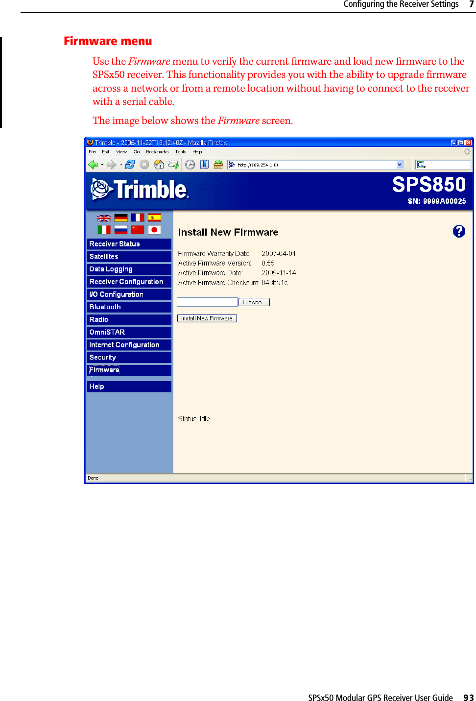 SPSx50 Modular GPS Receiver User Guide     93Configuring the Receiver Settings     7Firmware menuUse the Firmware menu to verify the current firmware and load new firmware to the SPSx50 receiver. This functionality provides you with the ability to upgrade firmware across a network or from a remote location without having to connect to the receiver with a serial cable.The image below shows the Firmware screen. 