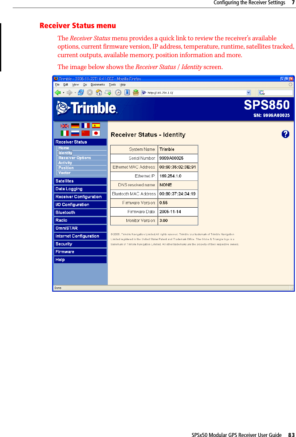 SPSx50 Modular GPS Receiver User Guide     83Configuring the Receiver Settings     7Receiver Status menuThe Receiver Status menu provides a quick link to review the receiver’s available options, current firmware version, IP address, temperature, runtime, satellites tracked, current outputs, available memory, position information and more.The image below shows the Receiver Status / Identity screen.  