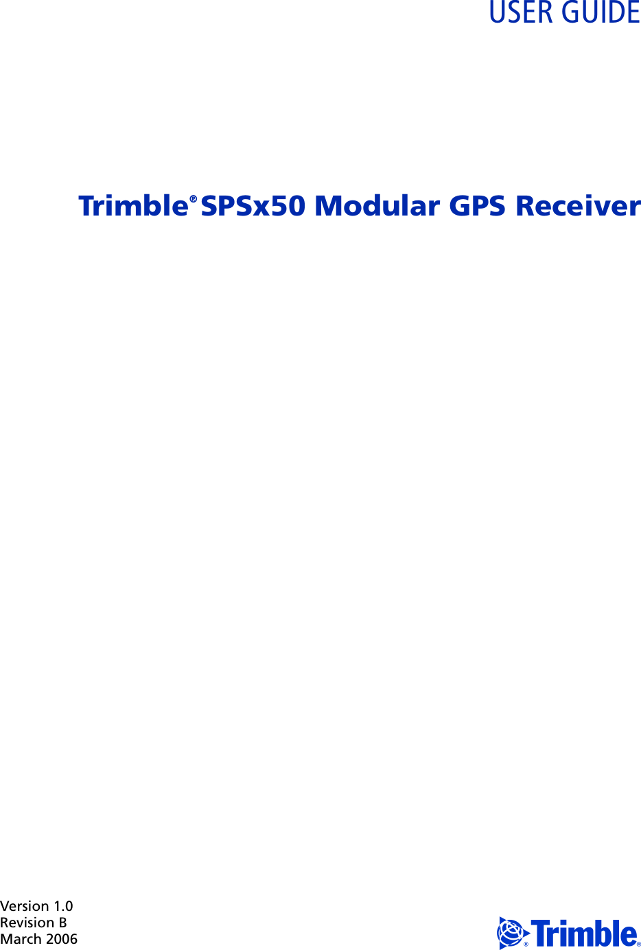 Version 1.0Revision BMarch 2006 USER GUIDETrimble® SPSx50 Modular GPS Receiver