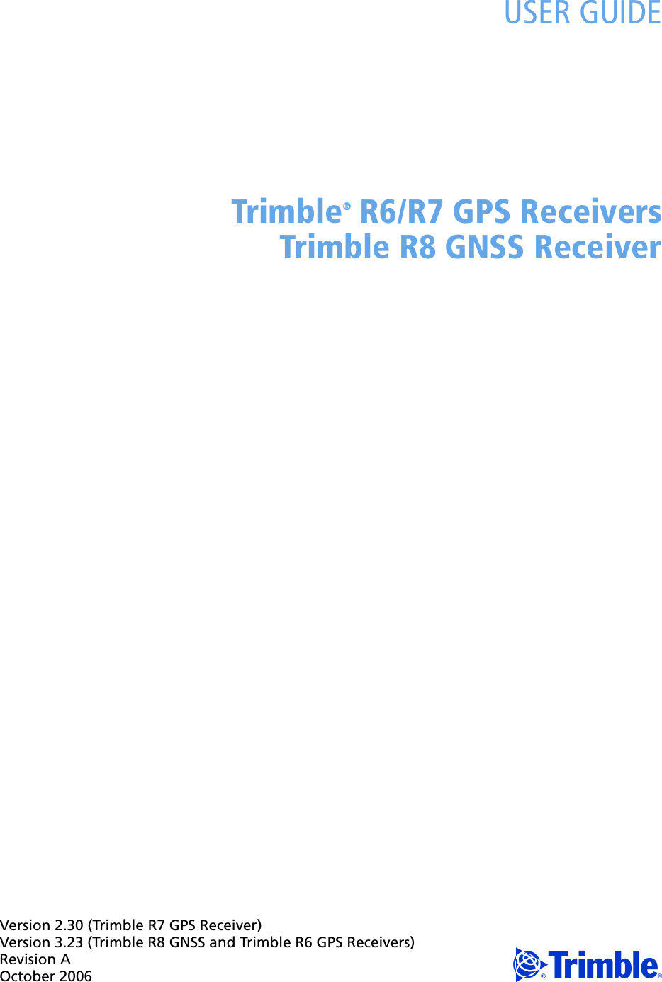 Version 2.30 (Trimble R7 GPS Receiver)Version 3.23 (Trimble R8 GNSS and Trimble R6 GPS Receivers)Revision AOctober 2006 FUSER GUIDETrimble® R6/R7 GPS ReceiversTrimble R8 GNSS Receiver