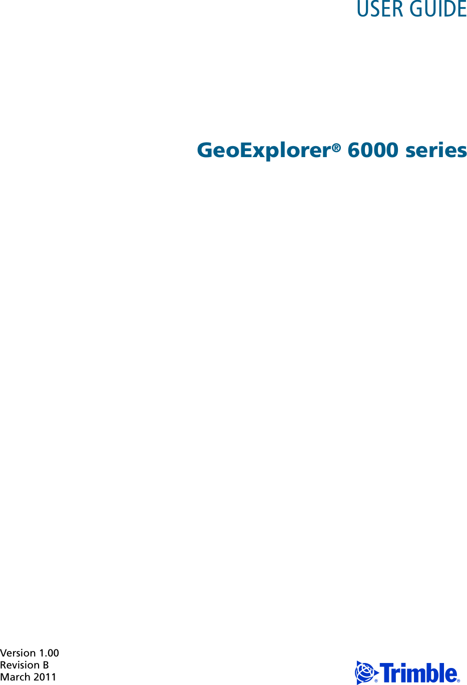 Version 1.00Revision BMarch 2011 FUSER GUIDE GeoExplorer® 6000 series