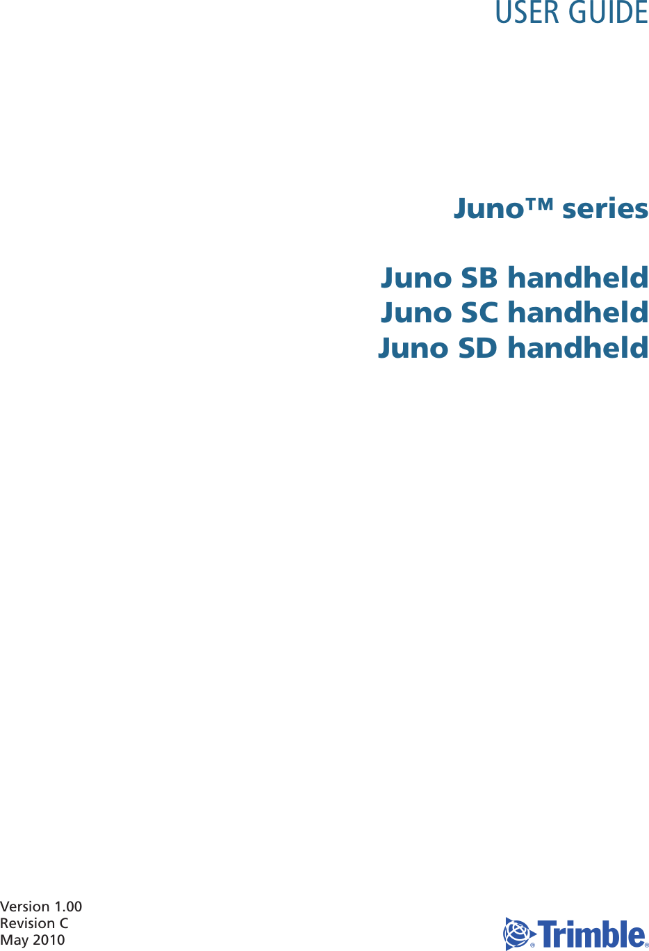 Version 1.00Revision CMay 2010 USER GUIDE Juno™ seriesJuno SB handheldJuno SC handheldJuno SD handheld