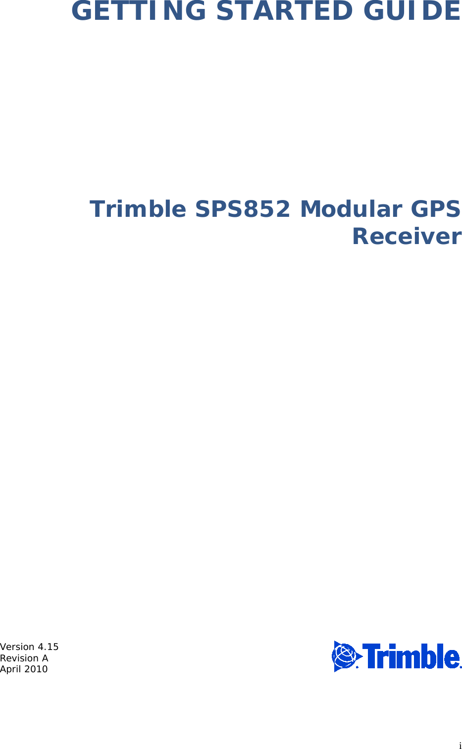 i GETTING STARTED GUIDE  Trimble SPS852 Modular GPS Receiver                      Version 4.15  Revision A April 2010 