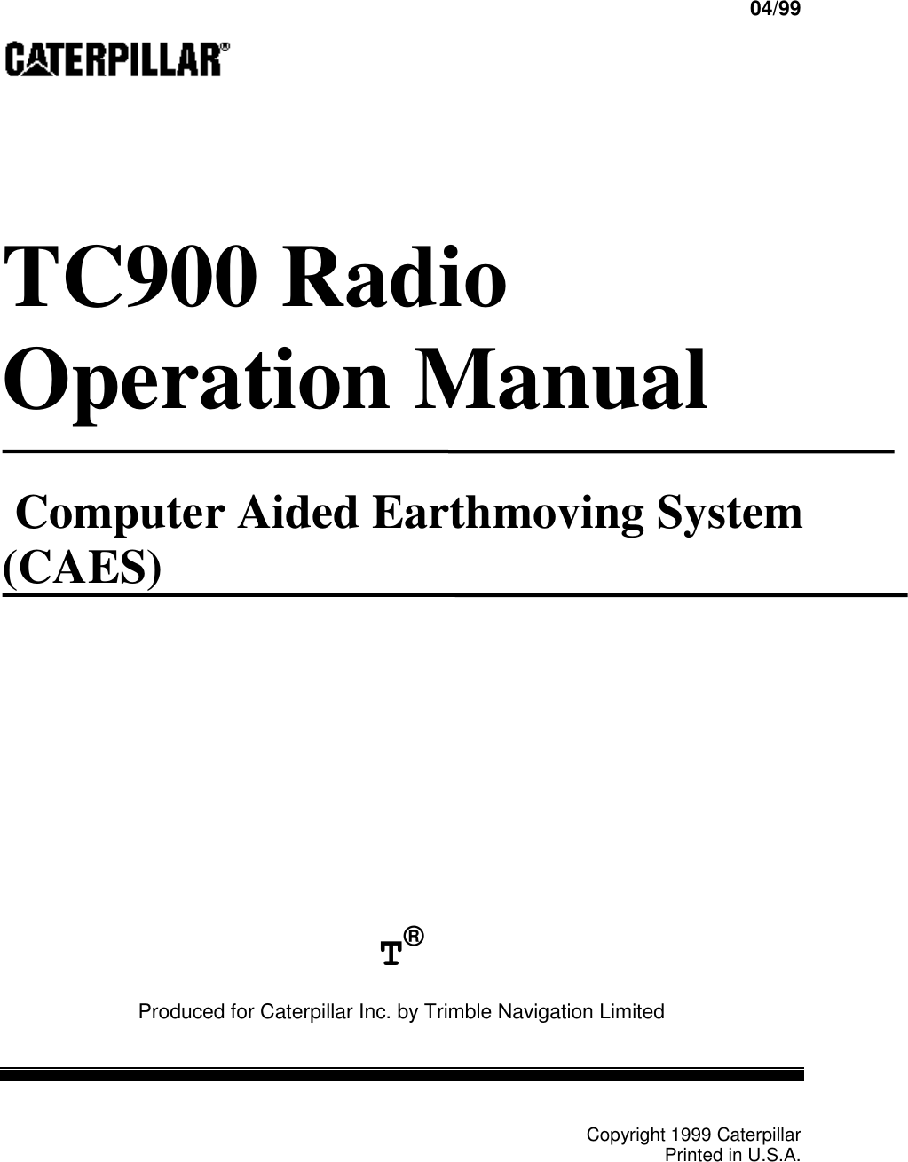 FORM NO. FELN003204/99TC900 RadioOperation Manual Computer Aided Earthmoving System(CAES)T®Produced for Caterpillar Inc. by Trimble Navigation LimitedCopyright 1999 CaterpillarPrinted in U.S.A.