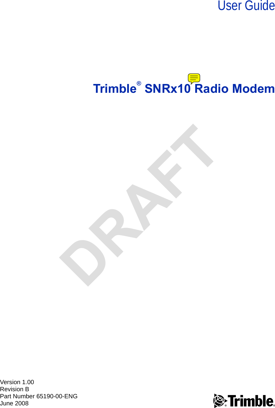 Version 1.00Revision BPart Number 65190-00-ENGJune 2008 FUser GuideTrimble® SNRx10 Radio ModemDRAFT