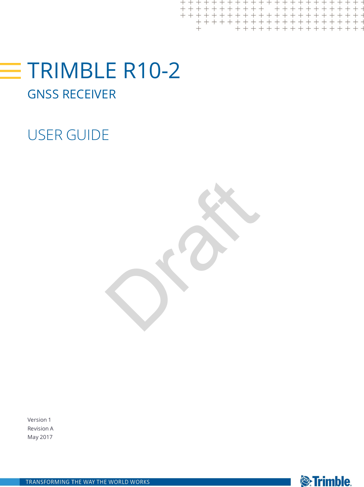 DraftVersion 1Revision AMay 2017TRIMBLE R10-2GNSS RECEIVERUSER GUIDE