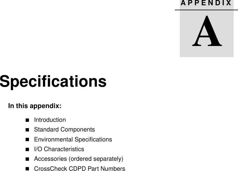 APPENDIXASpecifications AIn this appendix:■Introduction■Standard Components■Environmental Specifications■I/O Characteristics■Accessories (ordered separately)■CrossCheck CDPD Part Numbers